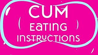 Cum eating instructions guide with femdom tutorial on swallowing and jerk off directions