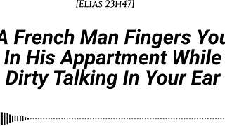 Bold French man fingers you with dirty talk and moans in apartment