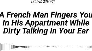 Bold French man fingers you with dirty talk and moans in apartment